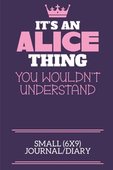It's An Alice Thing You Wouldn't Understand Small (6x9) Journal/Diary: A cute notebook or notepad to write in for any book lovers, doodle writers and budding authors!
