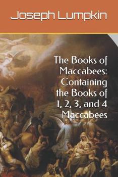 Paperback The Books of Maccabees: Containing the Books of 1, 2, 3, and 4 Maccabees Book