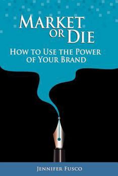 Paperback Market or Die: How to Use the Power of Your Brand Book
