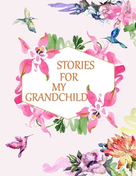 Paperback Stories for My Grandchild: a Guided Journal of Memories and Keepsakes for My Adorable Grandchild Book