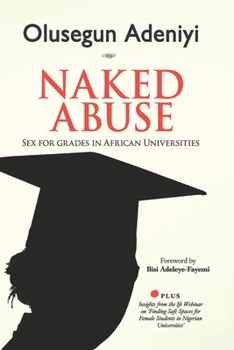 Paperback Naked Abuse: Sex for Grades in African Universities Book