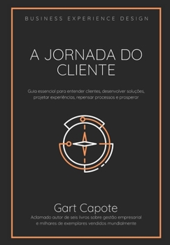 Paperback A Jornada do Cliente: Guia essencial para entender clientes, desenvolver soluções, projetar experiências, repensar processos e prosperar [Portuguese] Book