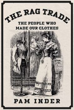 Paperback The Rag Trade: The People Who Made Our Clothes Book