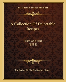 Paperback A Collection of Delectable Recipes: Tried and True (1898) Book