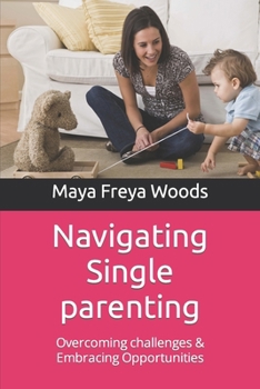 Paperback Navigating Single parenting: Overcoming challenges & Embracing Opportunities Book