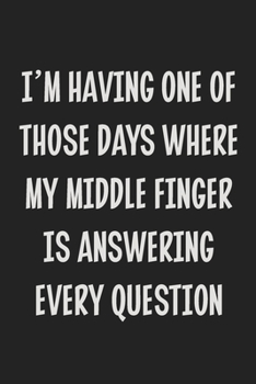 Paperback I'm Having One of Those Days Where My Middle Finger is Answering Every Question: College Ruled Notebook - Gift Card Alternative - Gag Gift Book