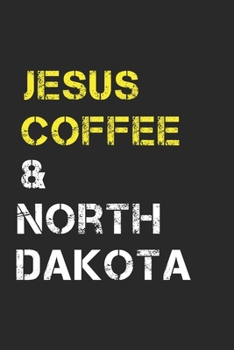 Jesus Coffee & North Dakota: Track, Log and Rate Coffee Varieties, Brew Methods And Roasts Notebook Gift for Coffee Drinkers For People Of North Dakota
