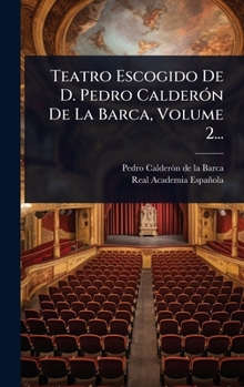 Teatro Escogido De D. Pedro CalderÃ3n De La Barca, Volume 2... (Spanish Edition)