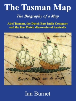 Paperback The Tasman Map: Abel Tasman, the Dutch East India Company and the first Dutch discoveries of Australia Book
