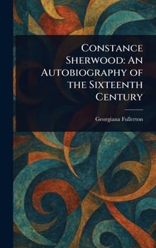 Hardcover Constance Sherwood: An Autobiography of the Sixteenth Century Book