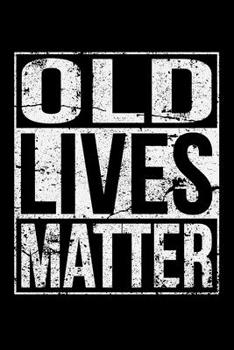Paperback Old Lives Matter: A Journal, Notepad, or Diary to write down your thoughts. - 120 Page - 6x9 - College Ruled Journal - Writing Book, Per Book