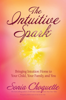 Paperback The Intuitive Spark: Bringing Intuition Home to Your Child, Your Family, and You Book