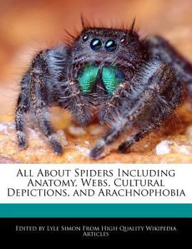 Paperback All about Spiders Including Anatomy, Webs, Cultural Depictions, and Arachnophobia Book