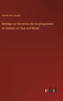 Hardcover Beiträge zur Kenntniss der Eruptivgesteine im Gebiete vor Saar und Mosel [German] Book