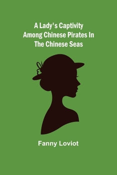 Paperback A Lady's Captivity among Chinese Pirates in the Chinese Seas Book