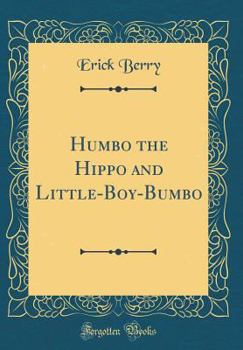 Hardcover Humbo the Hippo and Little-Boy-Bumbo (Classic Reprint) Book