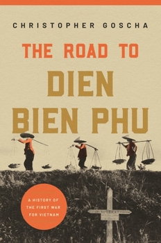 Paperback The Road to Dien Bien Phu: A History of the First War for Vietnam Book