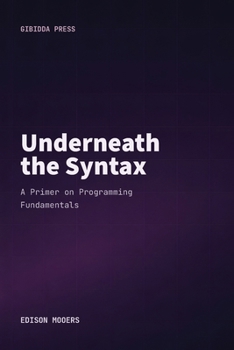 Paperback Underneath the Syntax: A Primer on Programming Fundamentals Book