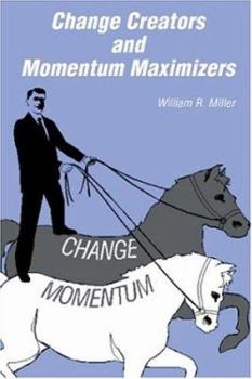 Paperback Change Creators and Momentum Maximizers: A different view of management's role Book