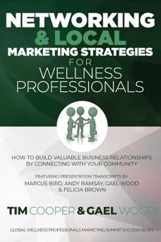 Paperback Networking & Local Marketing Strategies for Wellness Professionals: How to Build Valuable Business Relationships by Connecting With Your Community Book