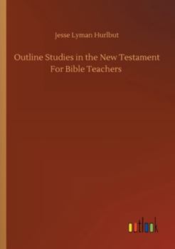 Outline Studies in the New Testament for Bible Teachers