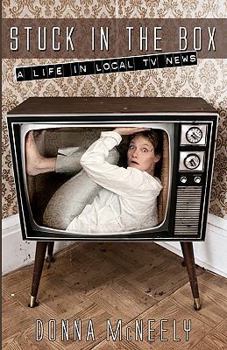 Stuck In The Box: A Life In Local Tv News