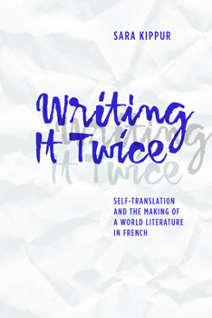 Paperback Writing It Twice: Self-Translation and the Making of a World Literature in French Book