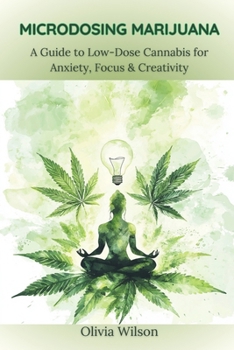 Paperback Microdosing Marijuana: A Guide to Low-Dose Cannabis for Anxiety, Focus & Creativity Book