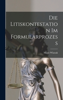 Hardcover Die Litiskontestation im Formularprozess Book