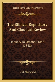 Paperback The Biblical Repository And Classical Review: January To October, 1848 (1848) Book