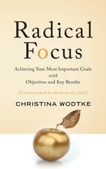 Paperback Radical Focus: Achieving Your Most Important Goals with Objectives and Key Results Book