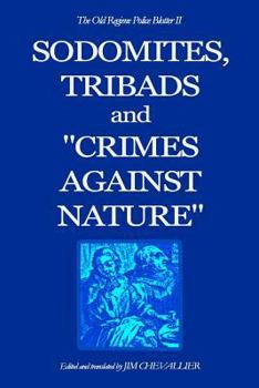 Paperback The Old Regime Police Blotter II: Sodomites, Tribads and Crimes Against Nature. Book