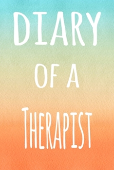Diary of a Therapist: The perfect gift for the professional in your life - 119 page lined journal