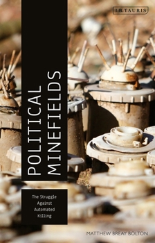 Hardcover Political Minefields: The Struggle Against Automated Killing Book
