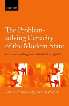 Hardcover The Problem-Solving Capacity of the Modern State: Governance Challenges and Administrative Capacities Book