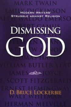 Paperback Dismissing God: Modern Writers' Struggle Against Religion Book