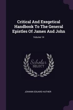 Paperback Critical And Exegetical Handbook To The General Epistles Of James And John; Volume 14 Book