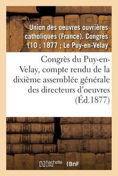 Congra]s Du Puy-En-Velay: Compte Rendu de La Dixia]me Assembla(c)E Ga(c)Na(c)Rale Des Directeurs D'Oeuvres