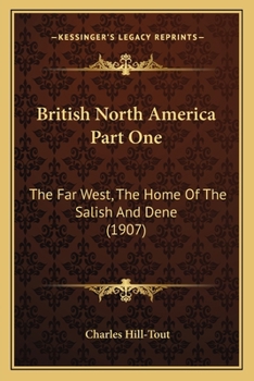 Paperback British North America Part One: The Far West, The Home Of The Salish And Dene (1907) Book