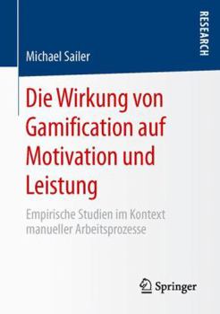 Paperback Die Wirkung Von Gamification Auf Motivation Und Leistung: Empirische Studien Im Kontext Manueller Arbeitsprozesse [German] Book