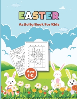 Paperback Easter Activity Book for kids Ages 6-12: Includes Easter Eggs and Bunny Coloring Pages, Dot to Dot, Cutting Practice, Learn to Draw, Dot Markers, Maze Book