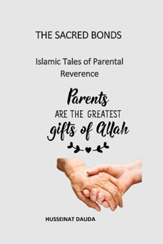 Paperback The Sacred Bonds: Islamic Tales of Parental Reverence Book