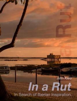 Hardcover In a Rut: In Search of Iberian Inspiration. Book
