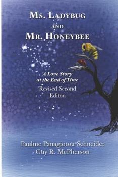 Paperback Ms. Ladybug and Mr. Honeybee A Love Story at the End of Time: Second Revised Edition Book