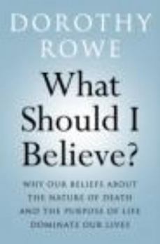 Paperback What Should I Believe?: Why Our Beliefs about the Nature of Death and the Purpose of Life Dominate Our Lives Book