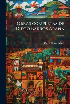 Obras completas de Diego Barros Arana; 1