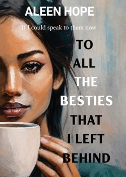 To All The Besties That I Left Behind: If I could speak to them now