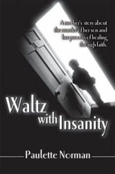 Paperback Waltz with Insanity: A Mother's Story about the Murder of Her Son and Her Process of Healing Through Faith Book