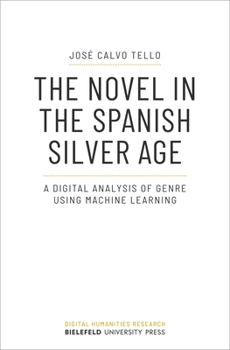 Paperback The Novel in the Spanish Silver Age: A Digital Analysis of Genre Using Machine Learning Book