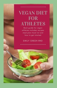 Paperback Vegan Diet for Athletes: Book guide for vegan athletes includes recipes, meal plan, food list and how to get started Book
